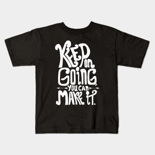 Keep on going you can make it Kids T-Shirt by Swadeillustrations